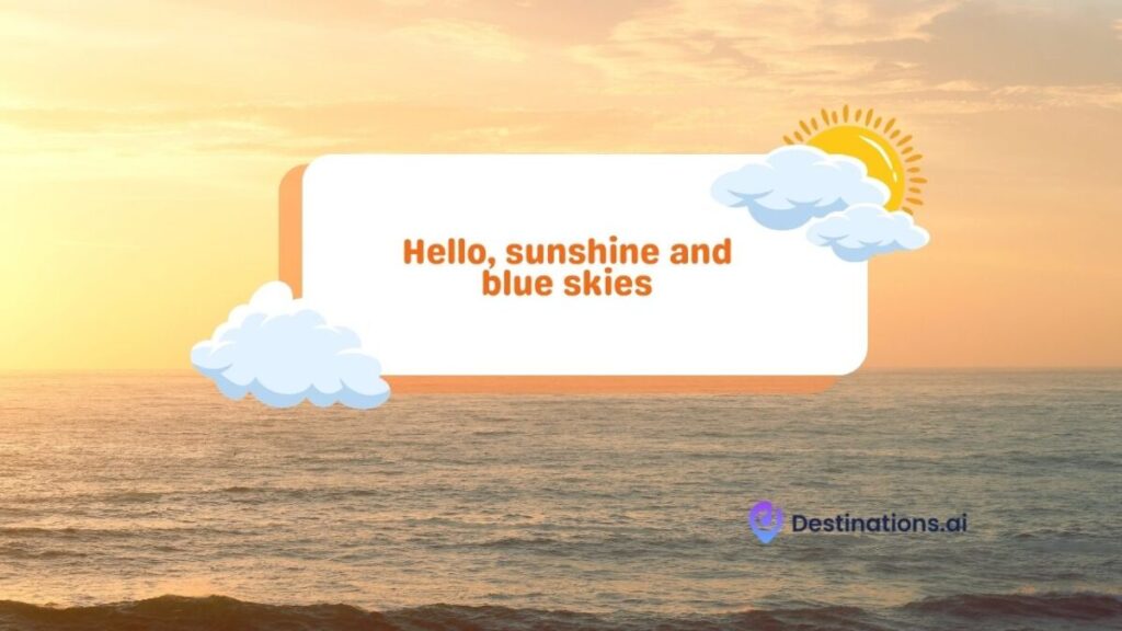 Hello, sunshine and blue skies caption